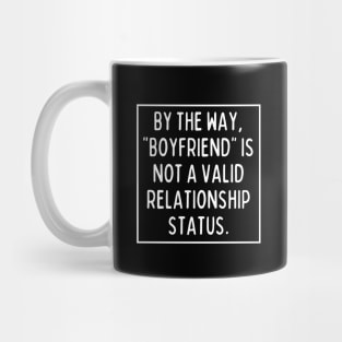 BTW, "boyfriend" is not a valid relationship status. Mug